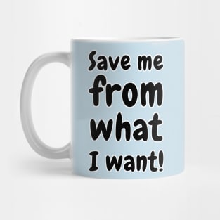 Save Me From What I Want Mug